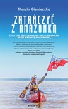 ebook Zatańczyć z Amazonką czyli jak zrealizowałem wielki triathlon przez Amerykę Południową - Marcin Gienieczko
