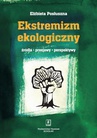 ebook Ekstremizm ekologiczny. Źródła, przejawy, perspektywy - Elżbieta Posłuszna