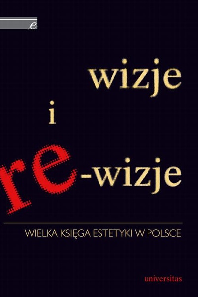 Okładka:Wizje i re-wizje. Wielka księga estetyki w Polsce 