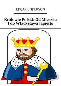 ebook Królowie Polski: Od Mieszka I do Władysława Jagiełło