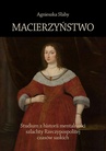 ebook Macierzyństwo. Studium z historii mentalności szlachty Rzeczypospolitej czasów saskich - Agnieszka Słaby