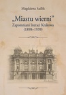 ebook „Miastu wierni”. Zapomniani literaci Krakowa (1898–1939) - Magdalena Sadlik