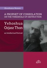 ebook A Prophet of Consolation on the Threshold of Destruction: Yehoshua Ozjasz Thon, an Intellectual Port - Shoshana Ronen