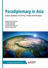 ebook Paradiplomacy in Asia - Tomasz Kamiński,Małgorzata Pietrasiak,Dominik Mierzejewski,Grzegorz Bywalec,Michał Słowikowski