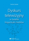 ebook Dyskurs telewizyjny w świetle lingwistyki mediów - Iwona Loewe