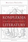 ebook Kompleksja literatury. Studia staropolskie - Dariusz Śnieżko
