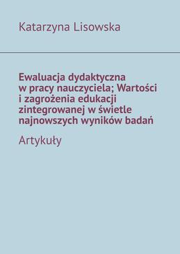 ebook Ewaluacja dydaktyczna w pracy nauczyciela; Wartości i zagrożenia edukacji zintegrowanej w świetle najnowszych wyników badań