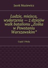 ebook Ludzie, miejsca, wydarzenia — z dziejów walk batalionu „Zośka w Powstaniu Warszawskim” - Jacek Muziewicz