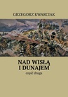 ebook Nad Wisłą i Dunajem. Część 2 - Grzegorz Kwarciak