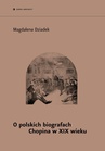 ebook O polskich biografach Chopina w XIX w. - Magdalena Dziadek