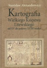 ebook Kartografia Wielkiego Księstwa Litewskiego od XV do połowy XVIII wieku - Stanisław Alexandrowicz