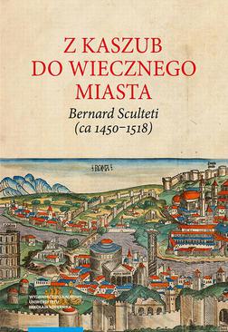 ebook Z Kaszub do Wiecznego Miasta. Bernard Sculteti (ca 1450–1518) kurialista i przyjaciel Mikołaja Kopernika