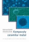ebook Kompozyty ceramika–metal - Katarzyna Konopka,Aleksandra Miazga