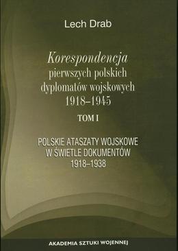 ebook Korespondencja pierwszych polskich dyplomatów wojskowych 1918-1945. T. 1: Polskie ataszaty wosjkowe w świetle dokumentów 1918-1938
