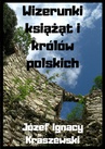 ebook Wizerunki książąt i królów polskich - Józef Ignacy Kraszewski