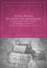ebook Initial Polish Reception Of Shakespeare in Eighteenth-Century European Context: the Influence of Western Literary Criticism - Agnieszka Szwach