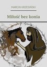 ebook Miłość bez konia - Marcin Krzesiński