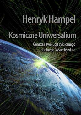ebook Kosmiczne Uniwersalium. Geneza i ewolucja cyklicznego dualnego Wszechświata
