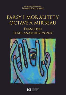 ebook Farsy i moralitety Octave’a Mirbeau. Francuski teatr anarchistyczny