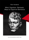ebook Mind, Cognition, Semiosis: Ways to Cognitive Semiotics - Piotr Konderak