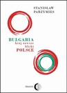 ebook Bułgaria kraj zawsze bliski Polsce - Stanisław Parzymies