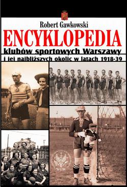 ebook Encyklopedia klubów sportowych Warszawy i jej najbliższych okolic w latach 1918-39