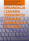 ebook Organizacja i zadania terenowych organów administracji rządowej - Katarzyna Grosicka,Leszek Grosicki,Przemysław Grosicki