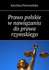 ebook Prawo polskie w nawiązaniu do prawa rzymskiego - Karolina Pietrusińska