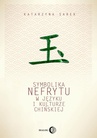 ebook Symbolika nefrytu w języku i kulturze chińskiej - Katarzyna Sarek