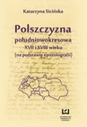 ebook Polszczyzna południowokresowa XVII i XVIII wieku - Katarzyna Sicińska