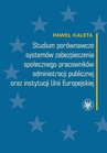 ebook Studium porównawcze systemów zabezpieczenia społecznego pracowników administracji publicznej oraz instytucji Unii Europejskiej - Paweł Kaleta