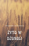 ebook Żyto w dżungli - Zbigniew Uniłowski