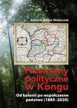 ebook Przemiany polityczne w Kongu. Od kolonii po współczesne państwo (1885–2020)