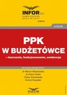 ebook PPK w budżetówce – tworzenie, funkcjonowanie, ewidencja - Marcin Wojewódka,Oskar Sobolewski,Antoni Kolek,Kornel Kowalski