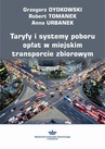 ebook Taryfy i systemy poboru opłat w miejskim transporcie zbiorowym - Robert Tomanek,Grzegorz Dydkowski,Anna Urbanek
