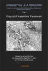 ebook Urbanistyka la francaise Tysiąc lat doświadczeń i europejskich innowacji Dopełnienie obrazu Tom 2 - Krzysztof Kazimierz Pawłowski
