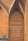 ebook Władysław Łokietek na tle swoich czasów - Edmund Dłgopolski