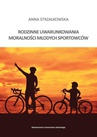 ebook Rodzinne uwarunkowania moralności młodych sportowców - Anna Strzałkowska