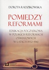 ebook Pomiędzy reformami. Edukacja początkowa w polskich reformach oświatowych w latach 1932–1961 - Dorota Radzikowska
