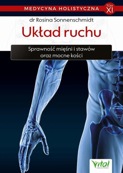Okładka:Medycyna holistyczna. Tom XI. Układ ruchu. Sprawność mięśni i stawów oraz mocne kości 