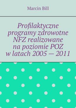 ebook Profilaktyczne programy zdrowotne NFZ realizowane na poziomie POZ w latach 2005 — 2011