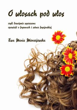 ebook O włosach pod włos, czyli dowcipnie wyczesana opowieść o fryzurach i sztuce fryzjerskiej