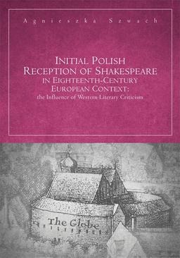 ebook Initial Polish Reception Of Shakespeare in Eighteenth-Century European Context: the Influence of Western Literary Criticism