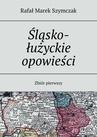 ebook Śląsko-łużyckie opowieści - Rafał Szymczak