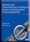 ebook Implementacja zaawansowanych rozwiązań biznesu elektronicznego w przedsiębiorstwie - Zbigniew Pastuszak