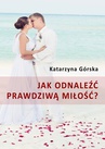 ebook Jak odnaleźć prawdziwą miłość? - Katarzyna Górska