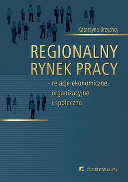 ebook Regionalny rynek pracy – relacje ekonomiczne, organizacyjne i społeczne