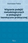 ebook Wiązanie podejść metodologicznych w pedagogice teoretyczno-praktycznej - Stanisław Palka