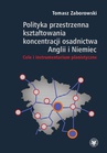 ebook Polityka przestrzenna kształtowania koncentracji osadnictwa Anglii i Niemiec - Tomasz Zaborowski