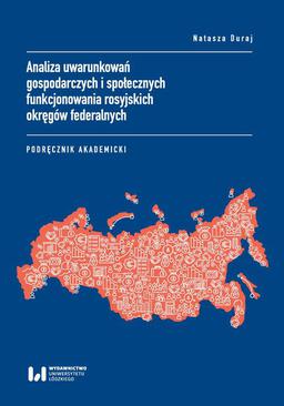 ebook Analiza uwarunkowań gospodarczych i społecznych funkcjonowania rosyjskich okręgów federalnych